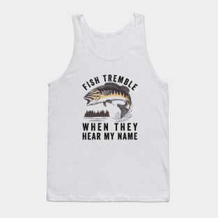 Fish Tremble When They Hear My Name Tank Top